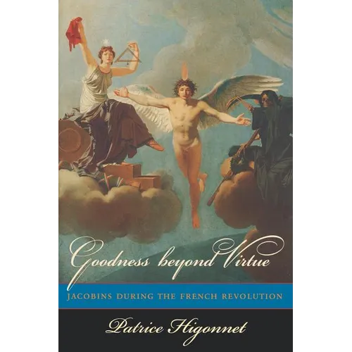 Goodness Beyond Virtue: Jacobins During the French Revolution - Paperback