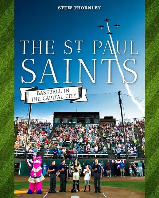The St. Paul Saints: Baseball in the Capital City - Paperback