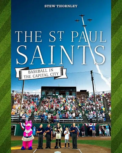 The St. Paul Saints: Baseball in the Capital City - Paperback