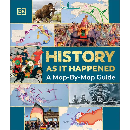 History as It Happened: A Map-By-Map Guide - Hardcover