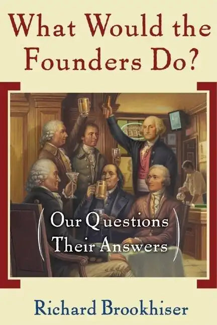 What Would the Founders Do?: Our Questions, Their Answers - Paperback