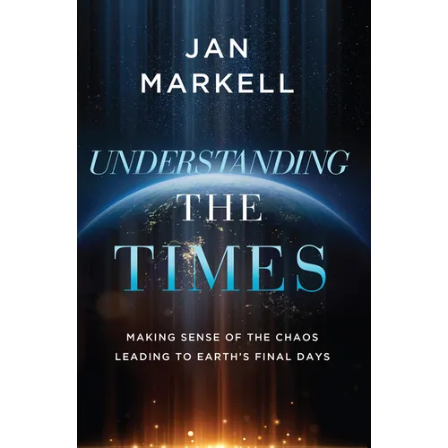 Understanding the Times: Making Sense of the Chaos Leading to Earth's Final Days - Paperback