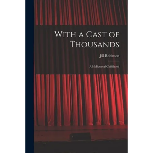 With a Cast of Thousands; a Hollywood Childhood - Paperback