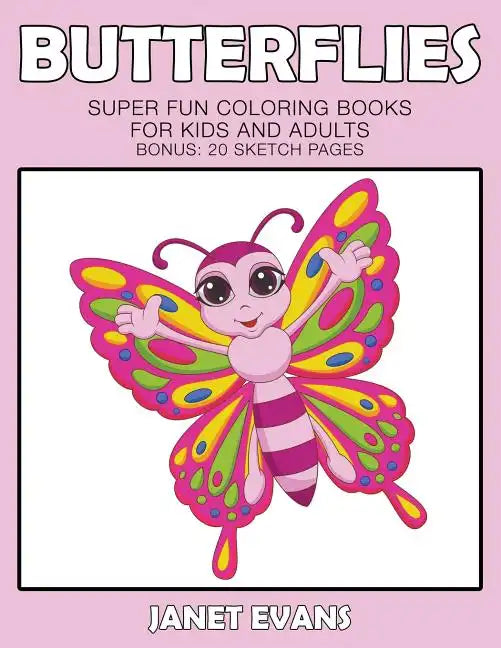 Butterflies: Super Fun Coloring Books For Kids And Adults (Bonus: 20 Sketch Pages) - Paperback