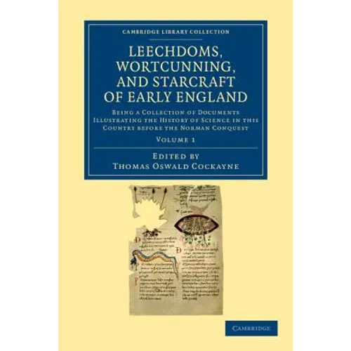 Leechdoms, Wortcunning, and Starcraft of Early England: Being a Collection of Documents Illustrating the History of Science in This Country Before the - Paperback