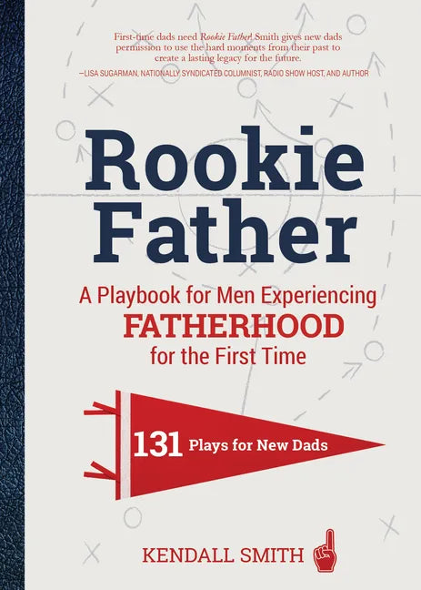 Rookie Father: A Playbook for Men Experiencing Fatherhood for the First Time - Hardcover
