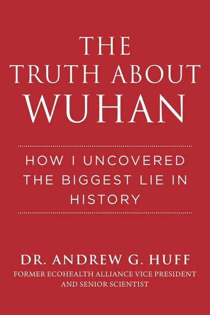 The Truth about Wuhan: How I Uncovered the Biggest Lie in History - Hardcover