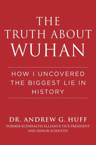 The Truth about Wuhan: How I Uncovered the Biggest Lie in History - Hardcover