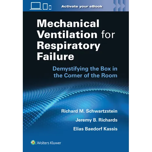 Mechanical Ventilation for Respiratory Failure: Demystifying the Box in the Corner of the Room: Print + eBook with Multimedia - Paperback