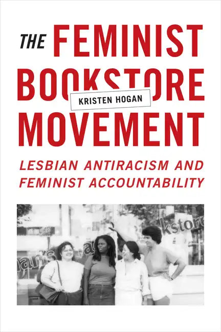 The Feminist Bookstore Movement: Lesbian Antiracism and Feminist Accountability - Paperback