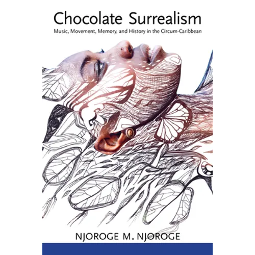 Chocolate Surrealism: Music, Movement, Memory, and History in the Circum-Caribbean - Paperback