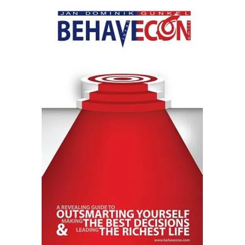 Behavecon: A Revealing Guide To Outsmarting Yourself, Making The Best Decisions And Leading The Richest Life - Paperback