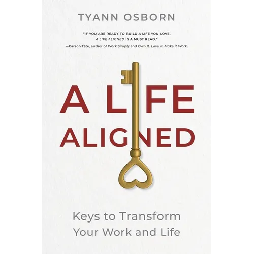 A Life Aligned: Keys to Transform Your Work and Life
