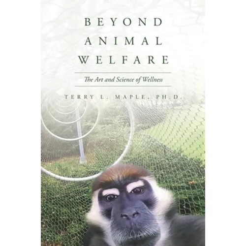 Beyond Animal Welfare: The Art and Science of Wellness - Paperback