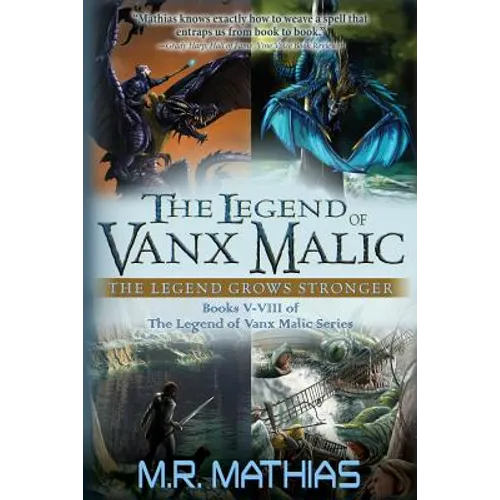 The Legend of Vanx Malic: The Legend Grows Stronger: Books V-VIII of The legend of Vanx Malic Series - Paperback