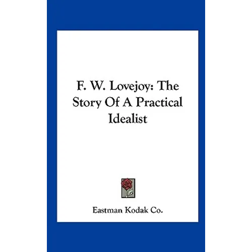 F. W. Lovejoy: The Story Of A Practical Idealist - Hardcover