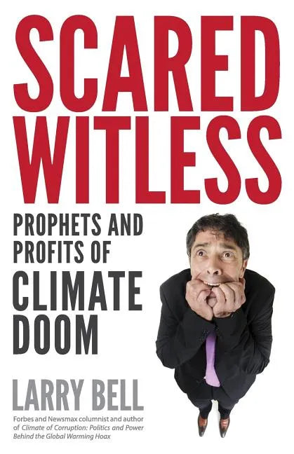 Scared Witless: Prophets and Profits of Climate Doom - Paperback