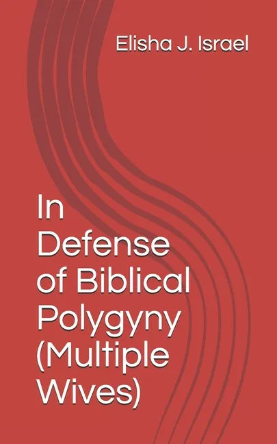 In Defense of Biblical Polygyny (Multiple Wives) - Paperback