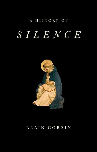 A History of Silence: From the Renaissance to the Present Day - Hardcover