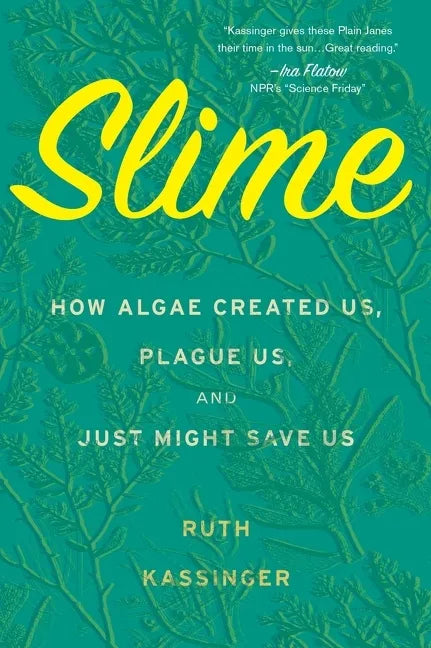 Slime: How Algae Created Us, Plague Us, and Just Might Save Us - Paperback