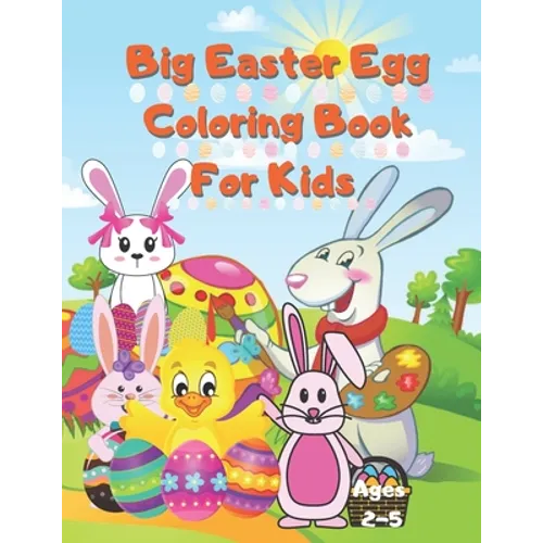 Big Easter Egg Coloring Book For Kids Ages 2-5: A Collection of Fun and Easy Happy Easter Eggs Coloring Pages for Kids Children, Boys & Girls, Toddler - Paperback