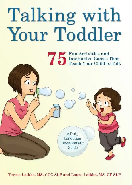 Talking with Your Toddler: 75 Fun Activities and Interactive Games That Teach Your Child to Talk - Paperback