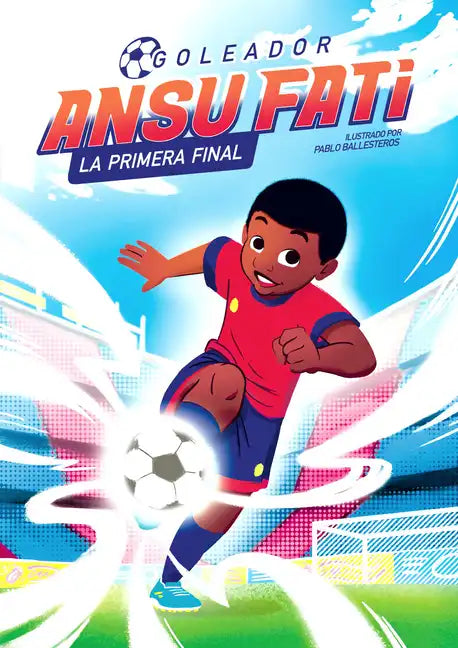 Ansu Fati. Goleador 1: La Primera Final / The First Final - Hardcover
