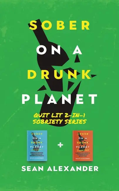 Sober On A Drunk Planet: Quit Lit 2-In-1 Sobriety Series: An Uncommon Alcohol Self-Help Guide For Sober Curious Through To Alcohol Addiction Recovery - Paperback