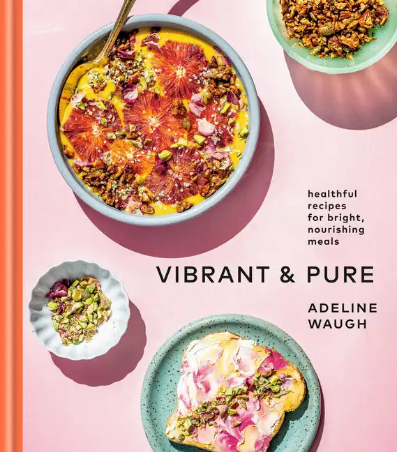 Vibrant and Pure: Healthful Recipes for Bright, Nourishing Meals from @Vibrantandpure: A Cookbook - Hardcover