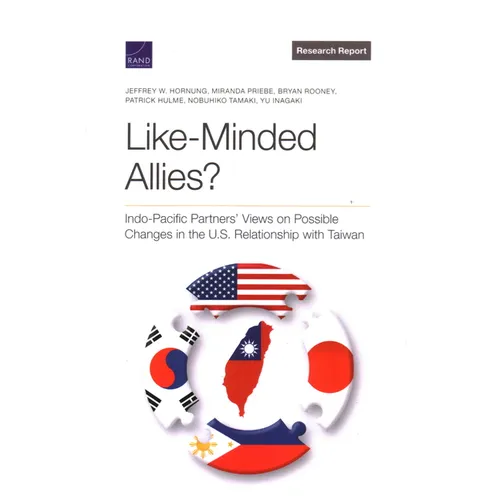 Like-Minded Allies?: Indo-Pacific Partners' Views on Possible Changes in the U.S. Relationship with Taiwan - Paperback