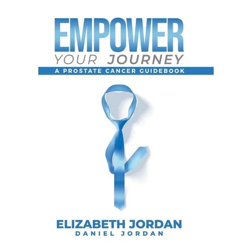 Empower Your Journey: A Prostate Cancer Guidebook - Hardcover