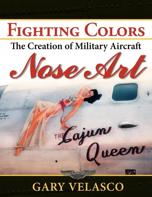 Fighting Colors: The Creation of Military Aircraft Nose Art - Paperback