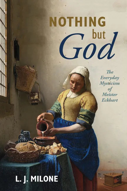 Nothing But God: The Everyday Mysticism of Meister Eckhart - Hardcover