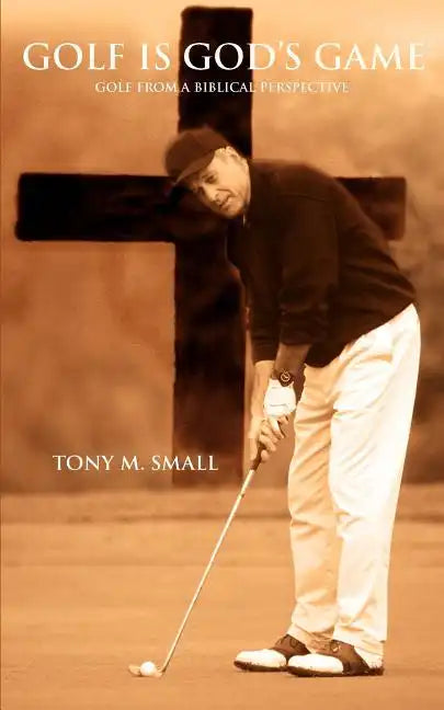 Golf Is God's Game: Golf from a Biblical Perspective - Paperback