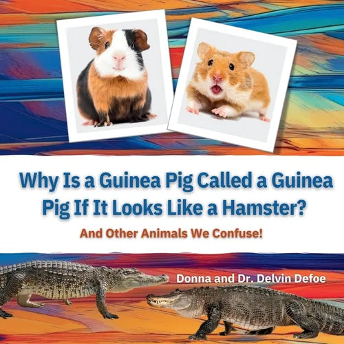 Why Is a Guinea Pig Called a Guinea Pig If It Looks Like a Hamster?: And Other Animals We Confuse! - Paperback
