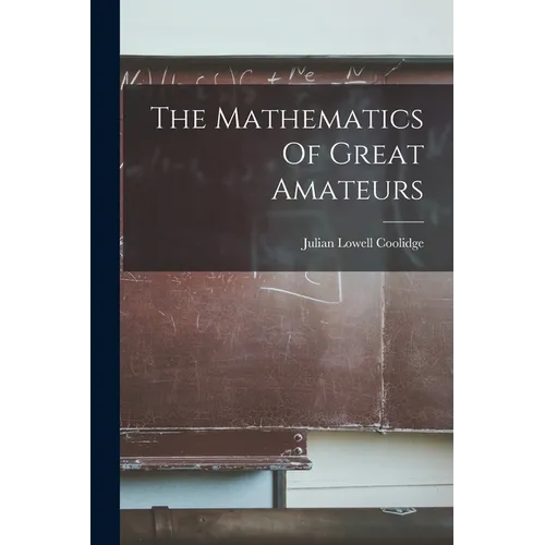 The Mathematics Of Great Amateurs - Paperback