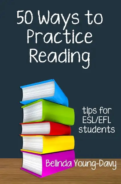Fifty Ways to Practice Reading: Tips for ESL/EFL Students - Paperback