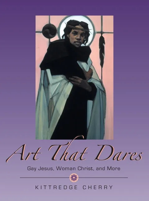 Art That Dares: Gay Jesus, Woman Christ, and More - Hardcover