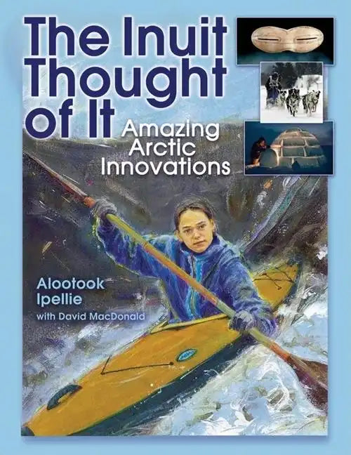 The Inuit Thought of It: Amazing Arctic Innovations - Paperback