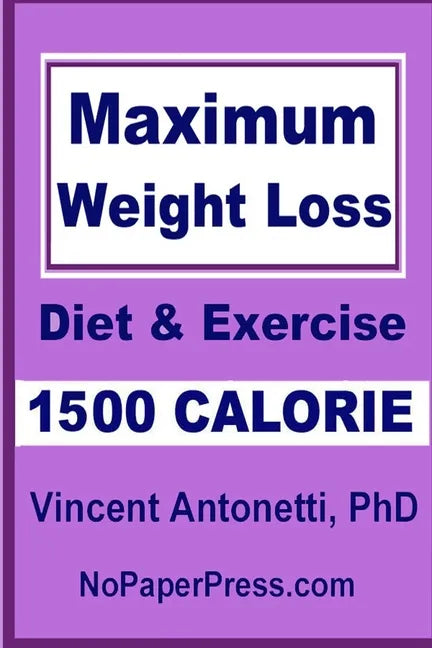 Maximum Weight Loss - 1500 Calorie: Using Diet & Exercise - Paperback