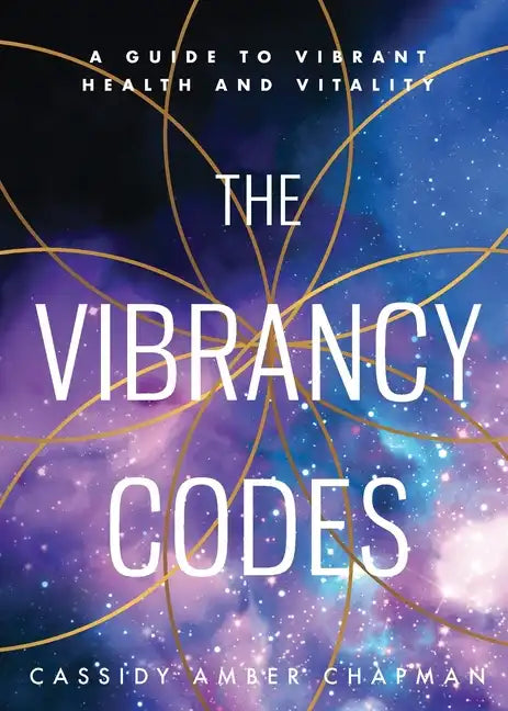 The Vibrancy Codes: A Guide to Vibrant Health and Vitality - Paperback