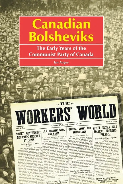 Canadian Bolsheviks: The Early Years of the Communist Party of Canada - Paperback