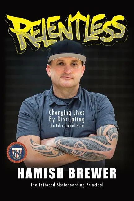 Relentless: Changing Lives by Disrupting the Educational Norm - Paperback