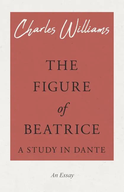 The Figure of Beatrice - A Study in Dante - Paperback