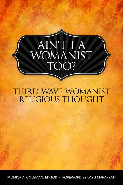 Ain't I a Womanist, Too?: Third Wave Womanist Religious Thought - Paperback