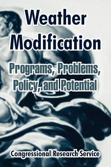 Weather Modification: Programs, Problems, Policy, and Potential - Paperback