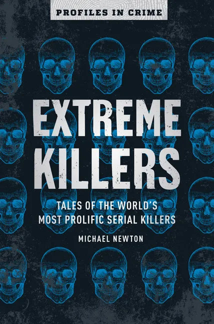 Extreme Killers: Tales of the World's Most Prolific Serial Killers - Paperback