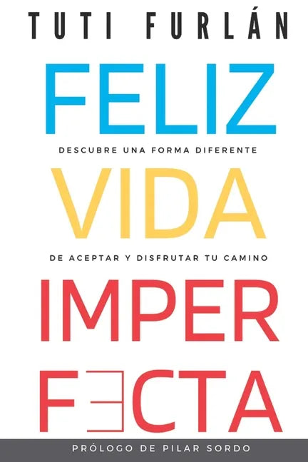 Feliz Vida Imperfecta: Descubre una forma diferente de aceptar y disfrutar tu camino - Paperback