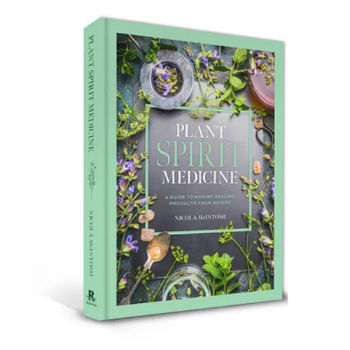 Plant Spirit Medicine: A Guide to Making Healing Products from Nature - Hardcover