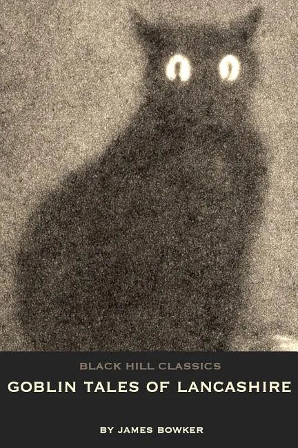 Goblin Tales of Lancashire: Short Stories of Spectres, Goblins and The Supernatural: Victorian English Literature - Paperback